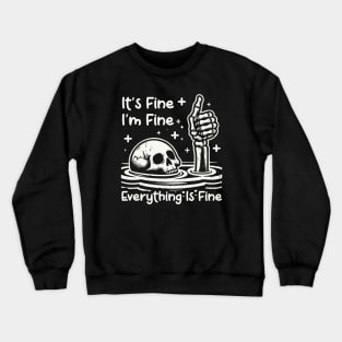 It's Fine I'm Fine Everything Is Fine Crewneck Sweatshirt